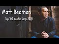 Matt Redman Greatest Hits || Matt Redman Best Worship Songs 2020