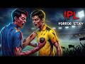 IPL Horror Story | Mumbai V/S Chennai | Real Horror Stories | सच्ची कहानी | Horror Stories in Hindi