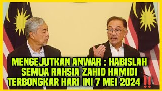 MENGEJUTKAN ANWAR : HABISLAH SEMUA RAHSIA ZAHID HAMIDI TERBONGKAR HARI INI 7 MEI 2024‼