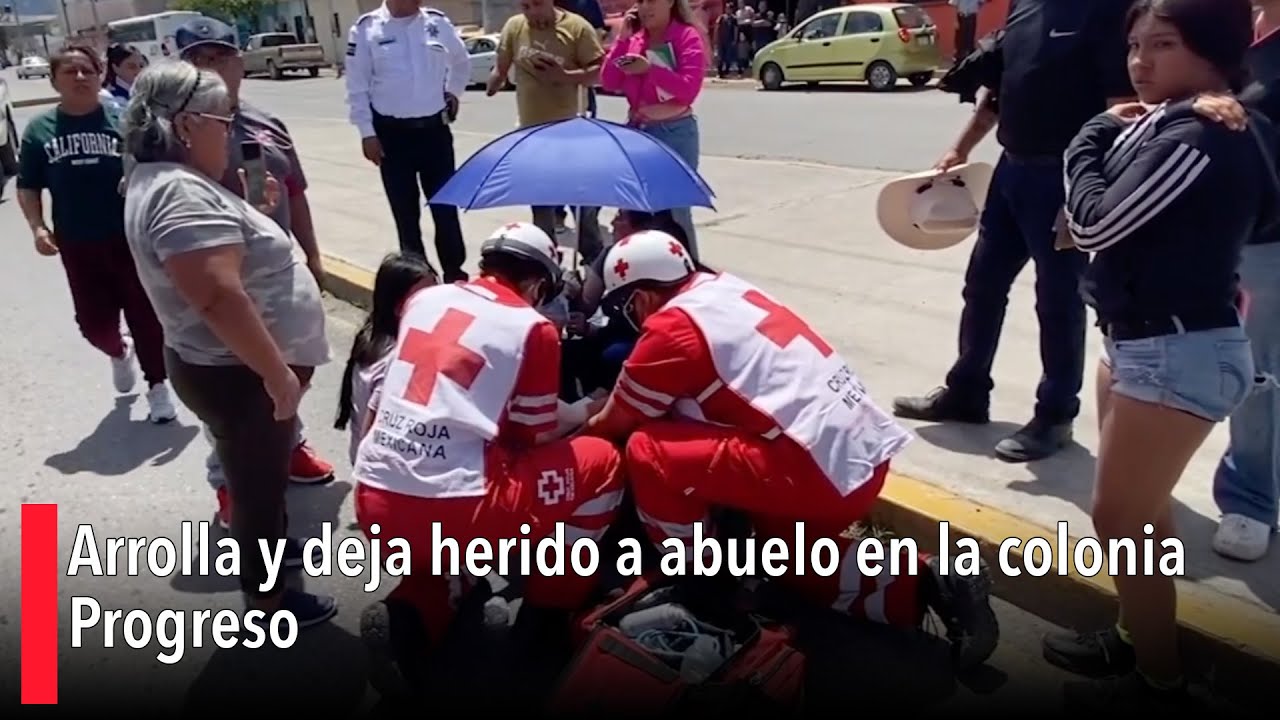 Arrolla y deja herido a abuelo en la colonia Progreso - YouTube