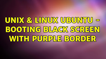 Unix & Linux: Ubuntu - Booting black screen with purple border