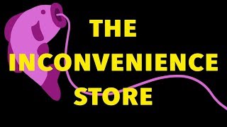 The Inconvenience Store