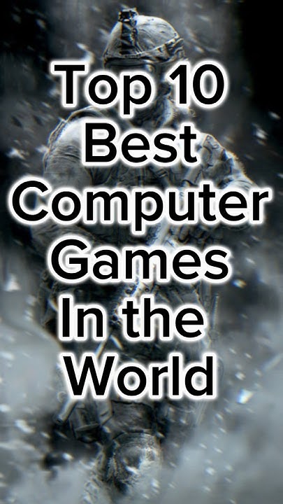 Top 10 Computer Games In The World famous10 top10 shorts YouTube top-10-computer-games-in-the-world-famous10-top10-shorts-youtube