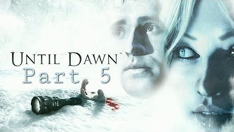 What the hell?!? - Part 5 - Until Dawn - Blind Playthrough