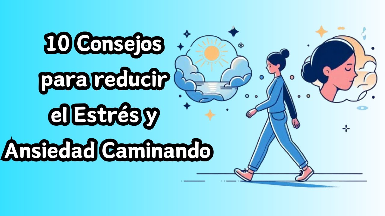 10 consejos para reducir el estrés y la ansiedad caminando: - YouTube