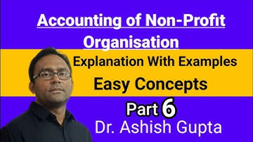 Accounting Of Non-profit Organisation (Part 6) by Dr. Ashish Gupta.