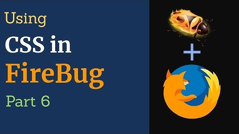 Part 6 - Learning to use CSS in Firebug