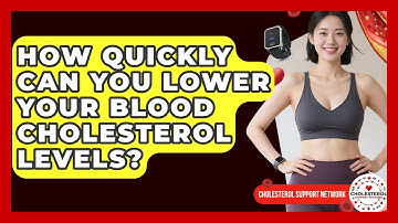 How Quickly Can You Lower Your Blood Cholesterol Levels? - Cholesterol Support Network