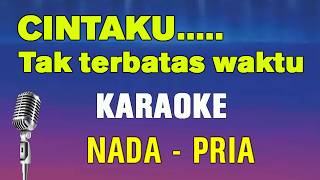 CINTAKU TAK TERBATAS WAKTU - KARAOKE || NADA PRIA || Anie Carera