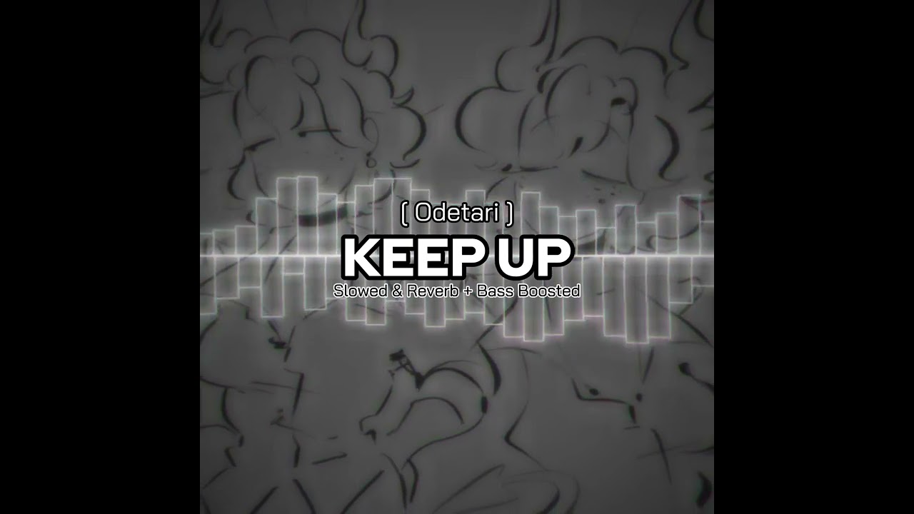 Odetari - Keep Up [Slowed & Reverb + Bass Boosted]