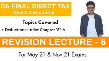 Revision Lecture CA Final DT MAY/NOV 2021 Part 6 | Deductions Chapter VI-A | By Atul Agarwal AIR 1