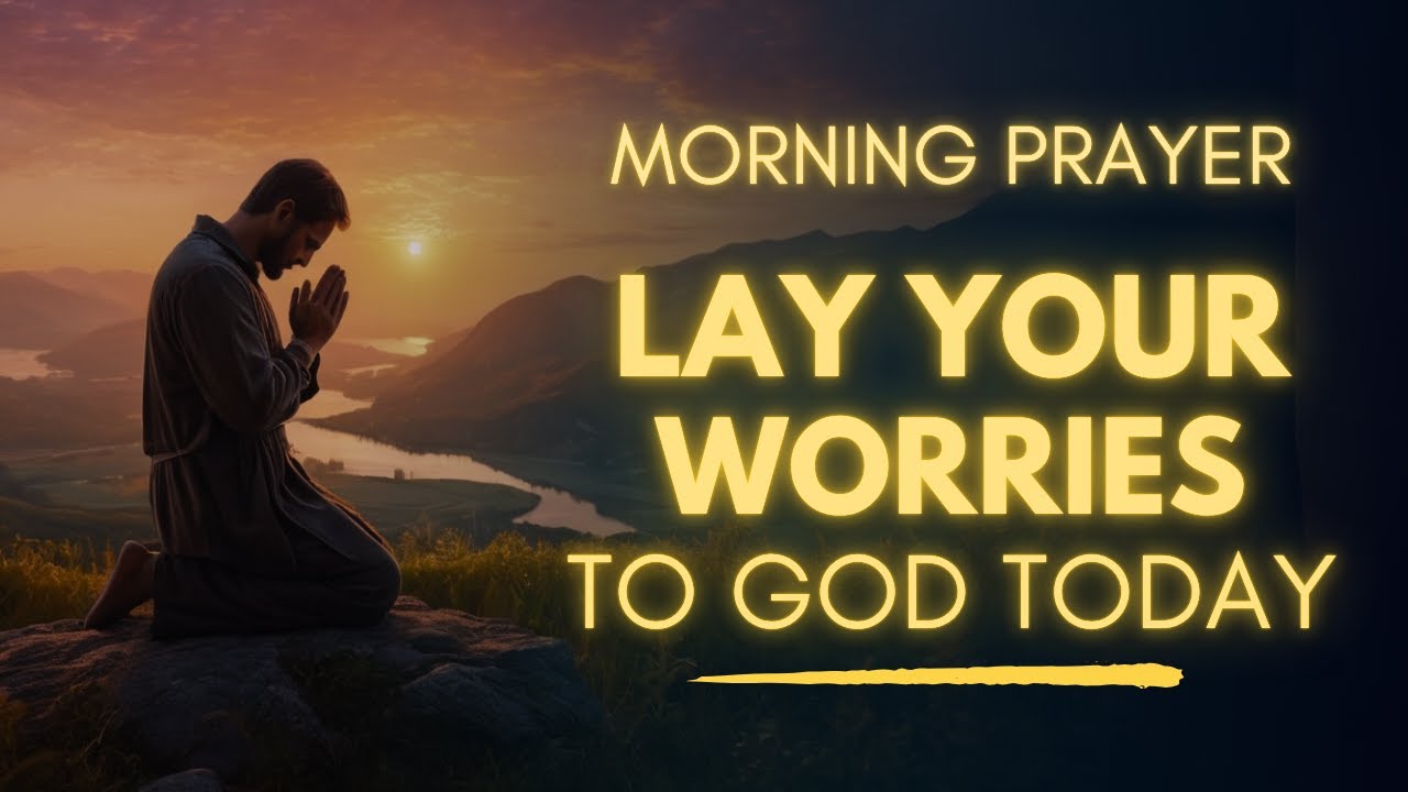 Give Your Worries to God | Morning Prayer