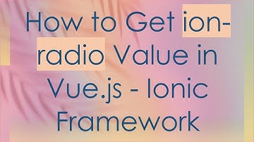 How to Get ion-radio Value in Vue.js - Ionic Framework