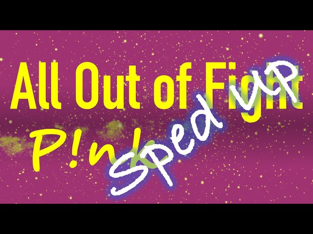 P!nk - All Out of Fight (Sped Up) class=