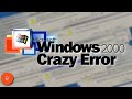 Windows 2000 Crazy Error