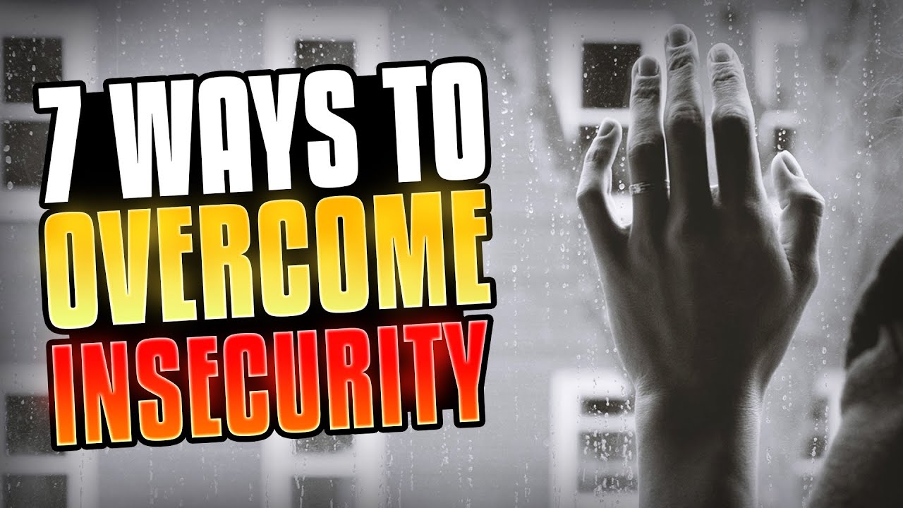 7 Ways To Overcome Insecurity - YouTube