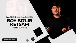 Jaloliddin Ahmadaliyev - Boy Bolib Ketsam Remix By Shnx