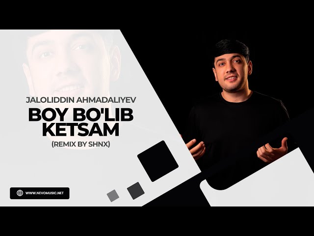 Jaloliddin Ahmadaliyev - Boy bo'lib ketsam (remix by SHNX)