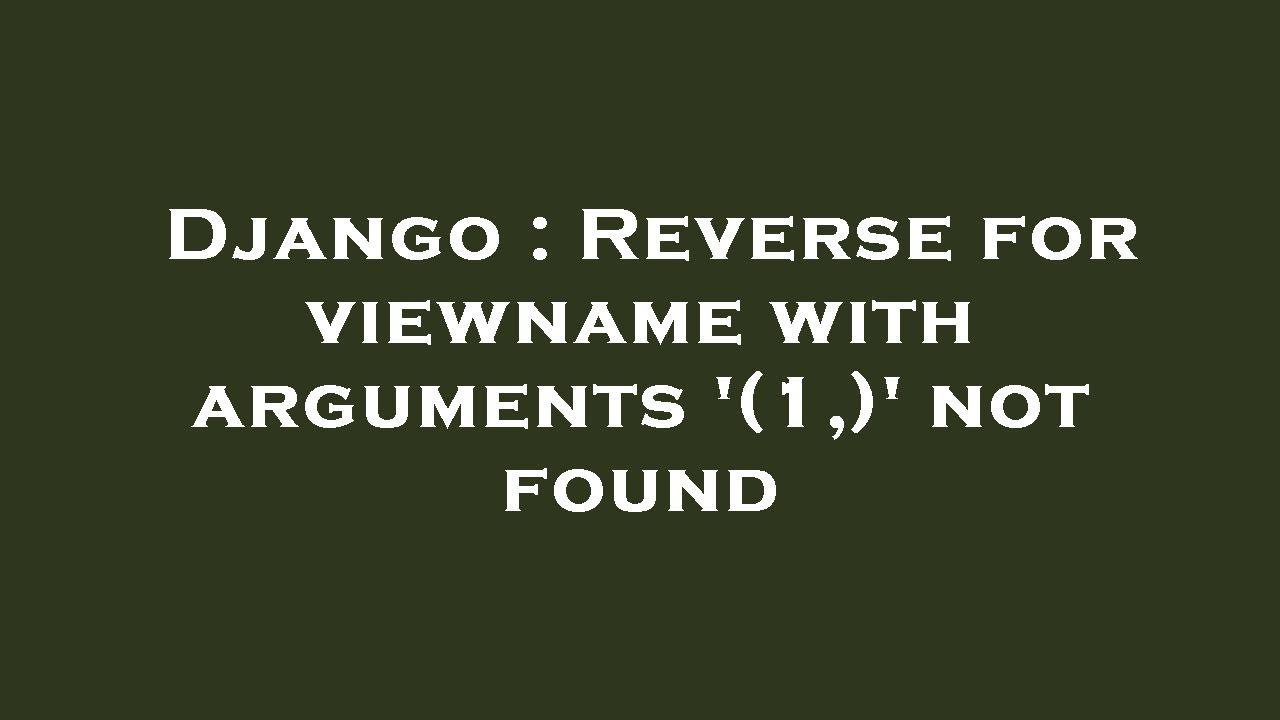 Django : Reverse for viewname with arguments '(1,)' not found