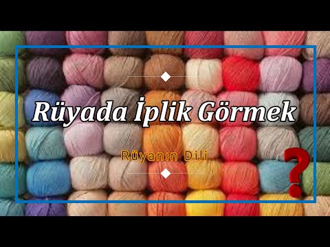 RÜYADA İPLİK GÖRMEK (rüya tabiri)