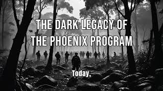 The Phoenix Program: The Dark History of U.S. Counterinsurgency During the Vietnam War