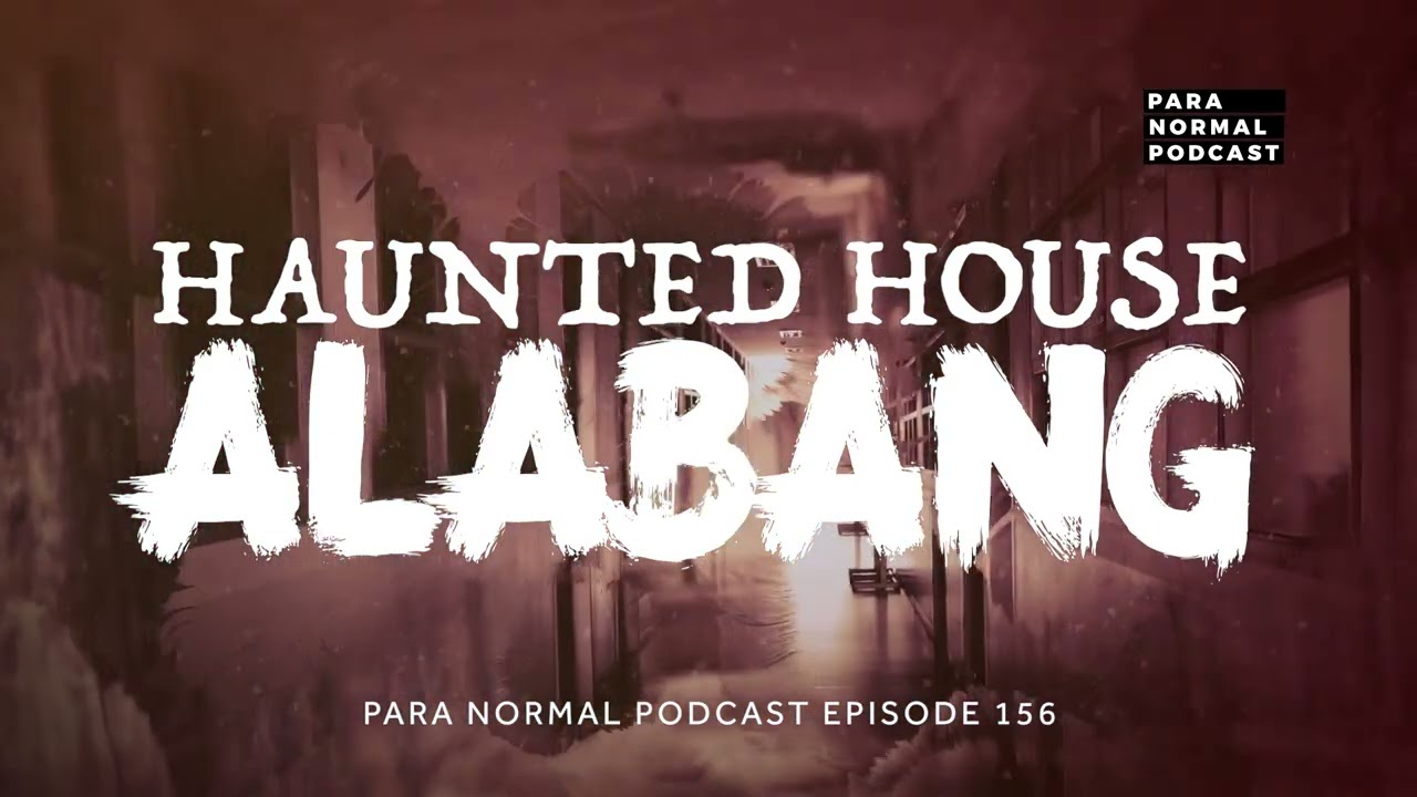 Episode 156 - Haunted House Alabang -  Para Normal Podcast Episode