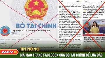 Cảnh báo giả mạo trang Facebook của Bộ Tài chính để lừa đảo | ANTV