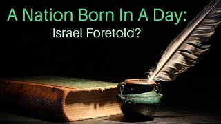 A Nation Born In A Day: Israel Foretold