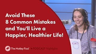 Avoid These 8 Common Mistakes and You'll Live a Happier, Healthier Life!