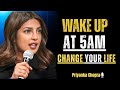 Wake Up at 5 AM – The Habit That Changed My Life | Powerful Morning Motivation | PRIYANKA CHOPRA