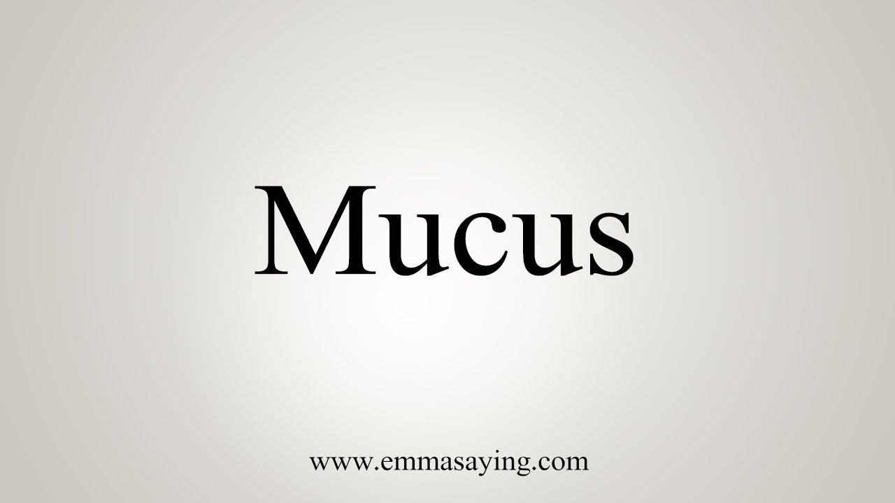 How To Say Mucus YouTube