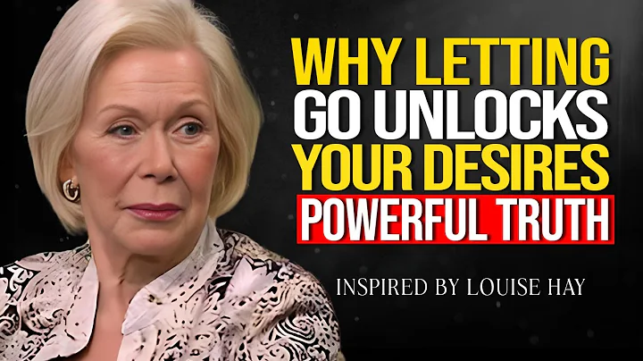 Louise Hay - Why Letting Go Is The Key to Achieving Your Deepest Desires (The Truth)
