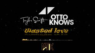 Avicii & Otto Knows, Taylor Swift - Wasted Love (M4tix Remix)