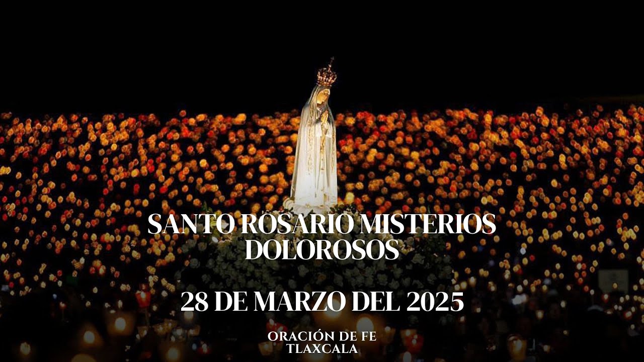 Santo Rosario de Hoy 28 de Marzo - Misterios Dolorosos. - YouTube