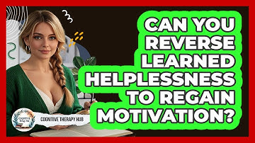 Can You Reverse Learned Helplessness To Regain Motivation? - Cognitive Therapy Hub