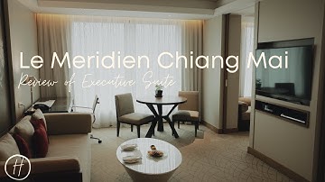 Review: Executive Suite at Le Meridien Chiang Mai