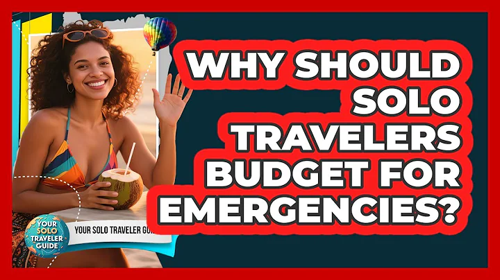 Why Should Solo Travelers Budget For Emergencies?