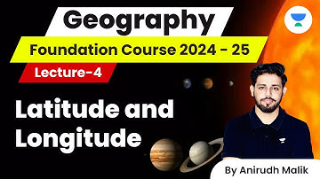 Geomorphology | L4 | Latitude and Longitude | Geography Foundation Batch 2024/25 | Anirudh Malik