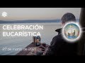 27 de marzo de 2021 | Celebración Eucarística | Magdala