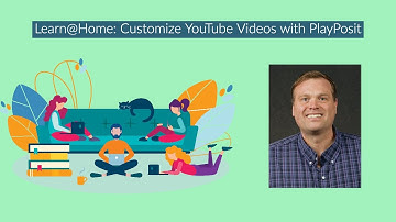 Learn @ Home: Customize YouTube Videos with PlayPosit