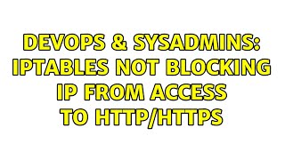 DevOps & SysAdmins: iptables not blocking IP from access to HTTP/HTTPS Net Worth