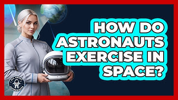 How Do Astronauts Exercise In Space?