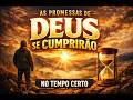 “As Promessas de Deus se Cumprirão no Tempo Certo”