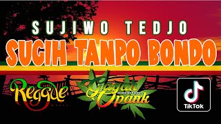DJ SUGIH TANPO BONDO SUJIWO TEDJO REMIX REGGAE JOWO STYLE