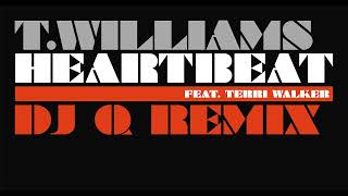 T. Williams feat. Terri Walker - Heartbeat (DJ Q Remix)