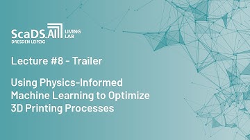 Trailer: #8 Physics-informed Machine Learning to Optimize 3D Printing - ScaDS.AI Dresden/Leipzig