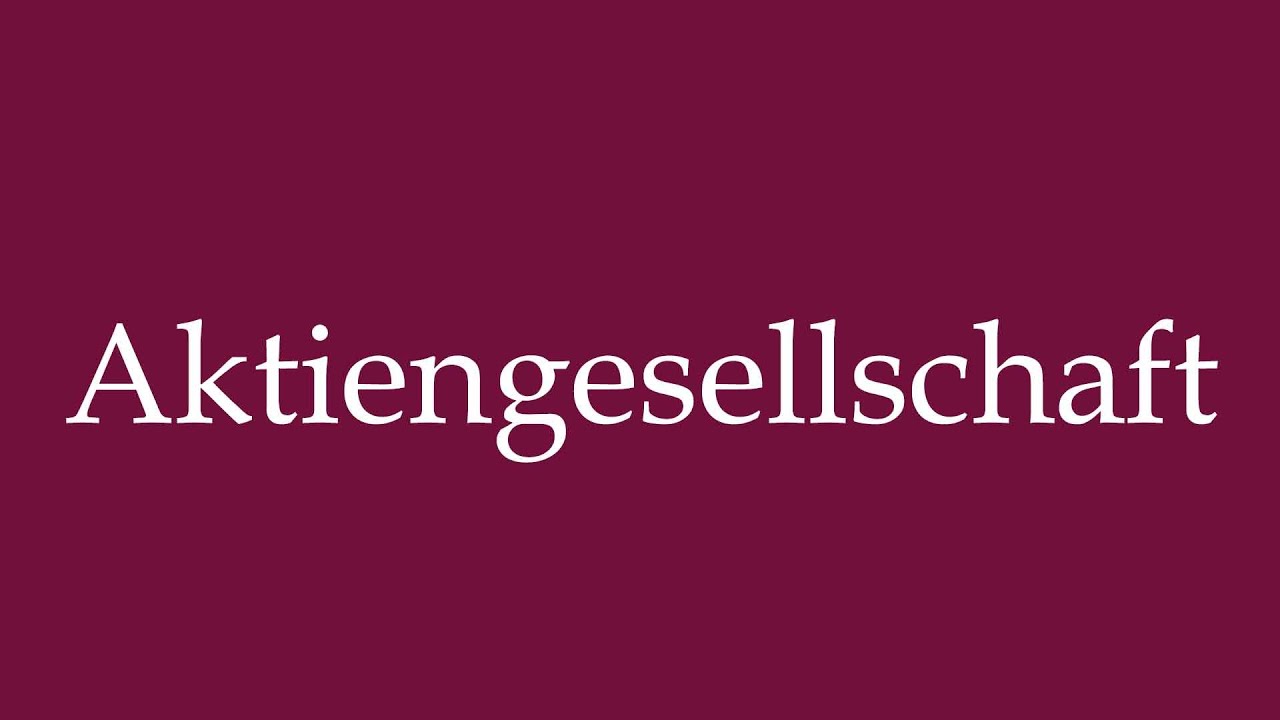 How to Pronounce ''Aktiengesellschaft'' (Stock Corporation) Correctly ...