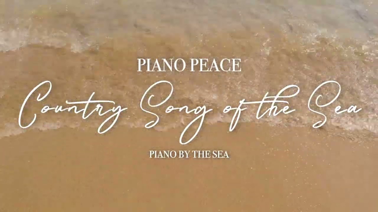Country Song Of The Sea Peaceful Piano With Ocean Sounds YouTube Country Song Of The Sea Peaceful Piano With Ocean Sounds YouTube