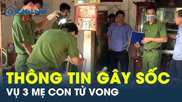 Vụ 3 mẹ con tử vong bất thường: Mẹ đến nhà trẻ đón 2 con về sớm, mua thuốc diệt cỏ “đầu độc”