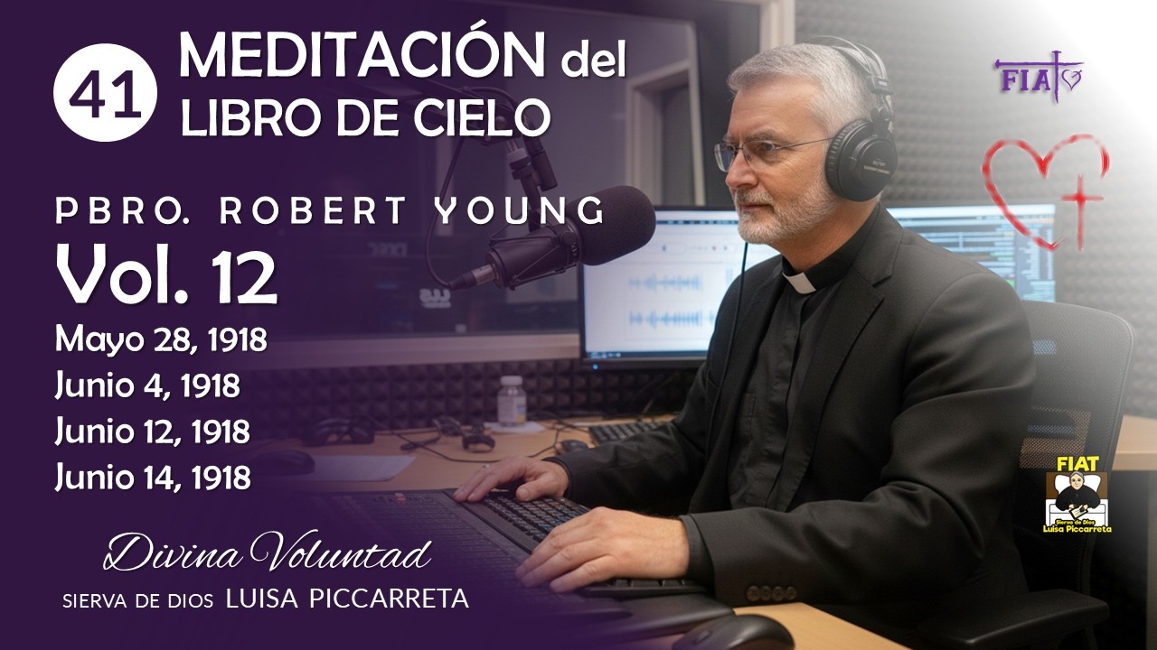 41 I Meditación del Vol 12 I Pbro Robert Young I LIBRO D CIELO I Divina Voluntad I Luisa Piccarreta
